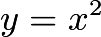 $y=x^2$